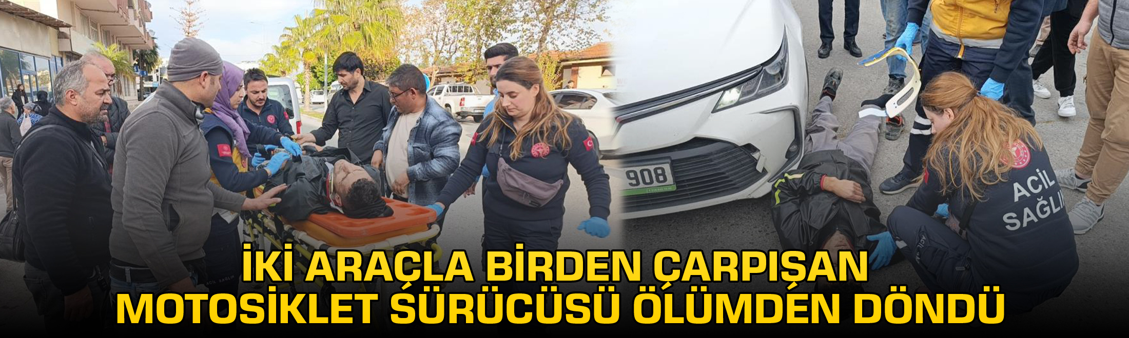 İki araçla birden çarpışan motosiklet sürücüsü ölümden döndü