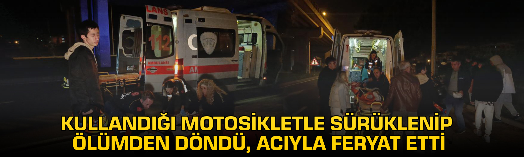 Kullandığı motosikletle sürüklenip ölümden döndü, acıyla feryat etti